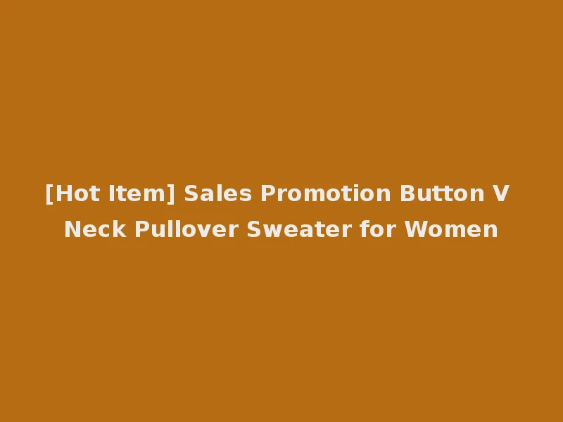 [Hot Item] Sales Promotion Button V Neck Pullover Sweater for Women