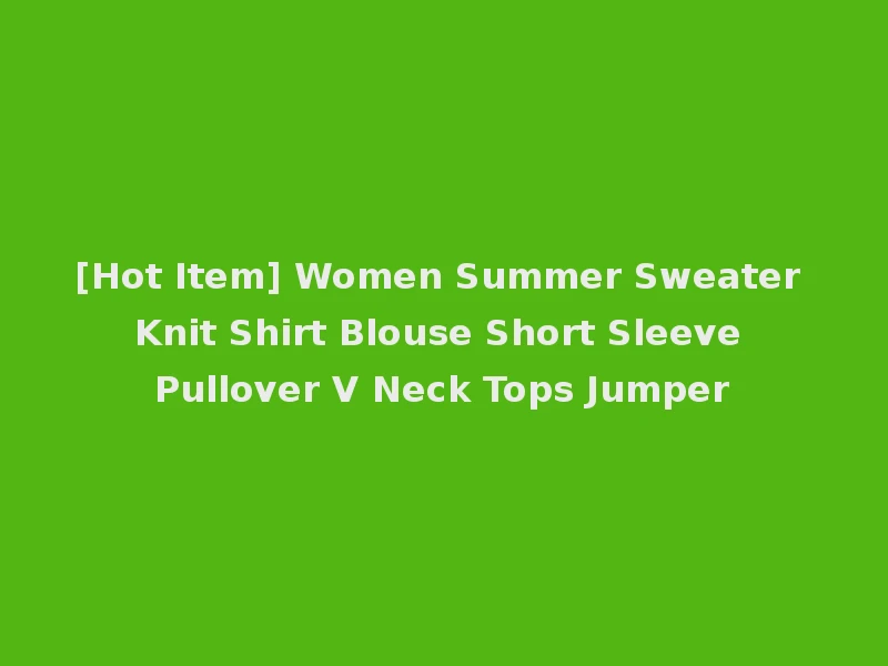 [Hot Item] Women Summer Sweater Knit Shirt Blouse Short Sleeve Pullover V Neck Tops Jumper