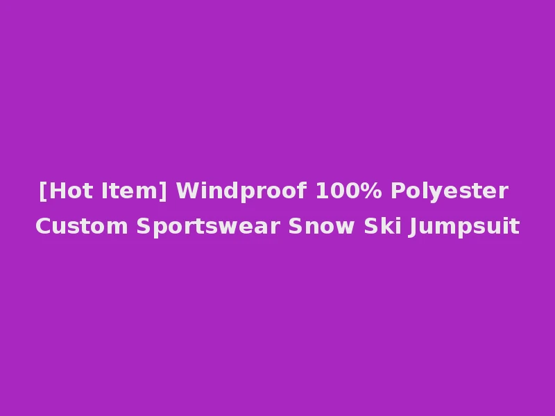 [Hot Item] Windproof 100% Polyester Custom Sportswear Snow Ski Jumpsuit