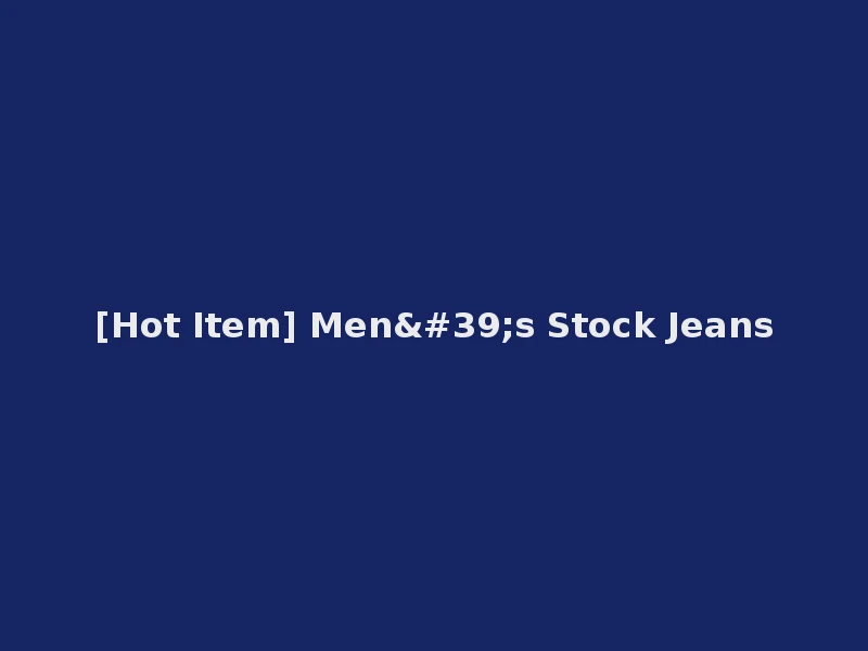 [Hot Item] Men's Stock Jeans