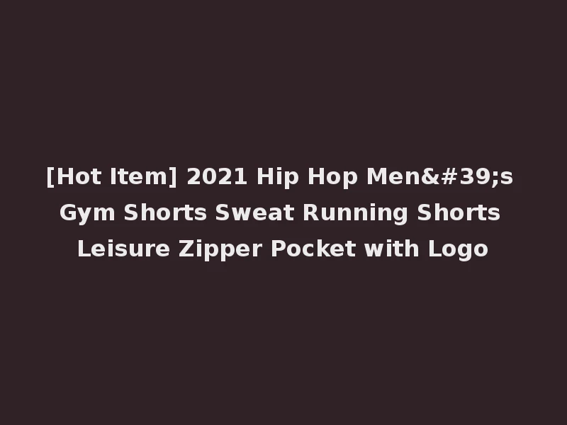 [Hot Item] 2021 Hip Hop Men's Gym Shorts Sweat Running Shorts Leisure Zipper Pocket with Logo
