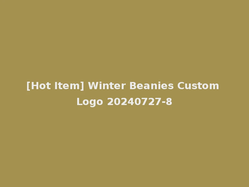 [Hot Item] Winter Beanies Custom Logo 20240727-8