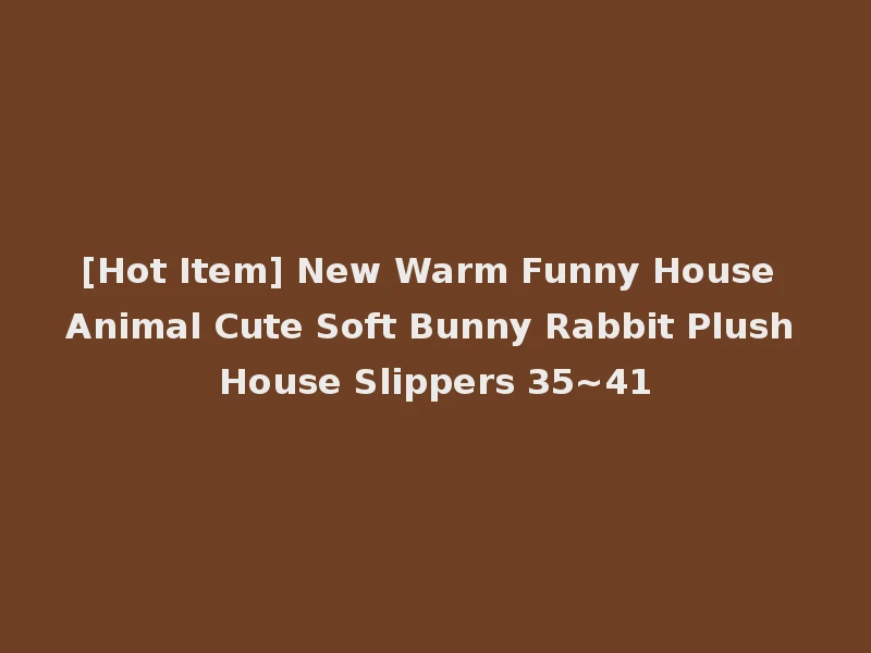 [Hot Item] New Warm Funny House Animal Cute Soft Bunny Rabbit Plush House Slippers 35~41