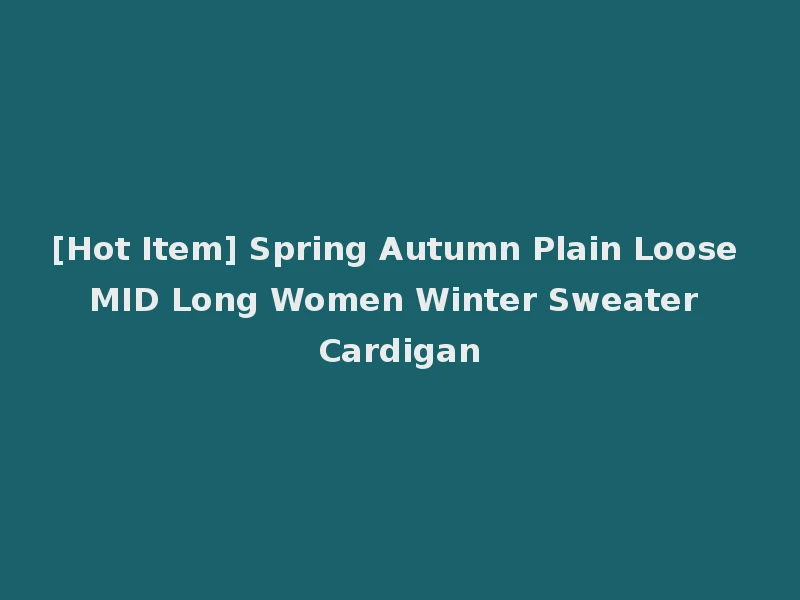 [Hot Item] Spring Autumn Plain Loose MID Long Women Winter Sweater Cardigan