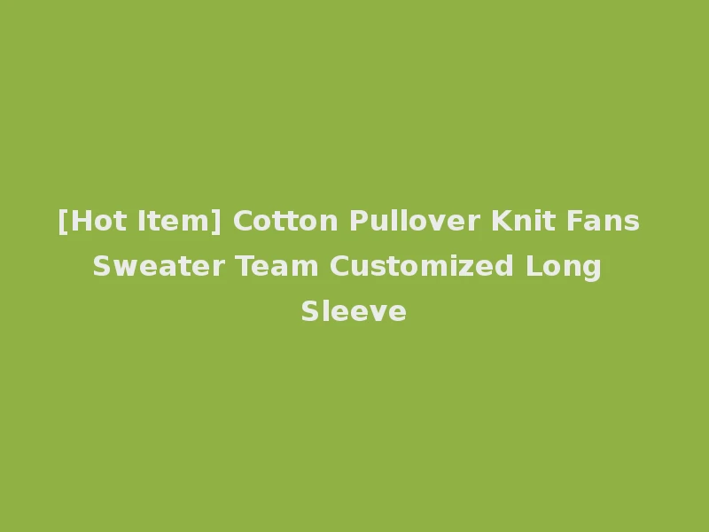 [Hot Item] Cotton Pullover Knit Fans Sweater Team Customized Long Sleeve