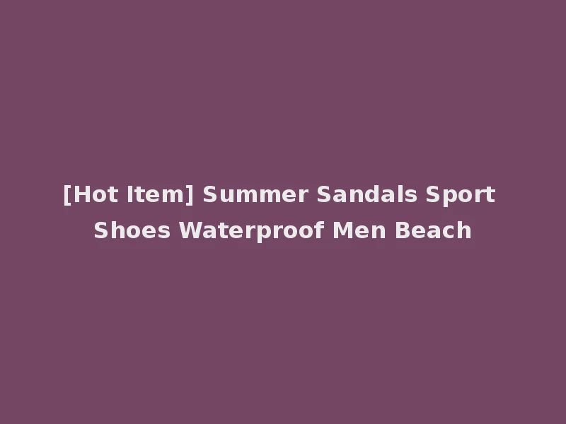 [Hot Item] Summer Sandals Sport Shoes Waterproof Men Beach