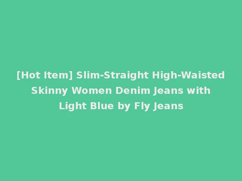 [Hot Item] Slim-Straight High-Waisted Skinny Women Denim Jeans with Light Blue by Fly Jeans
