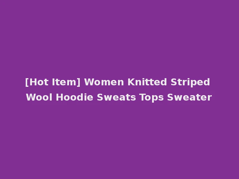 [Hot Item] Women Knitted Striped Wool Hoodie Sweats Tops Sweater
