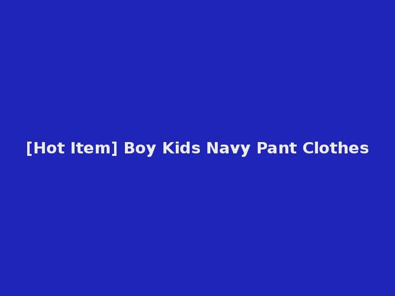 [Hot Item] Boy Kids Navy Pant Clothes