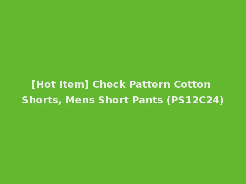 [Hot Item] Check Pattern Cotton Shorts, Mens Short Pants (PS12C24)