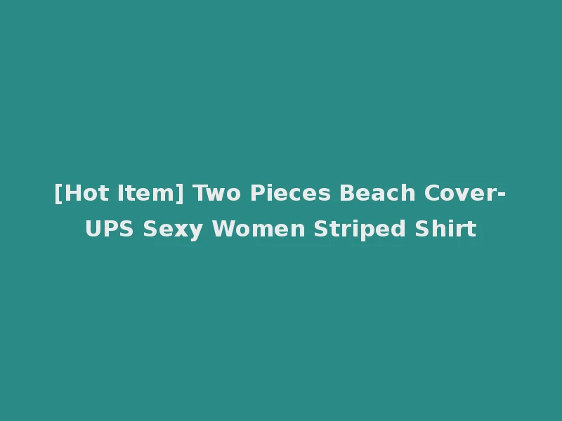 [Hot Item] Two Pieces Beach Cover-UPS Sexy Women Striped Shirt