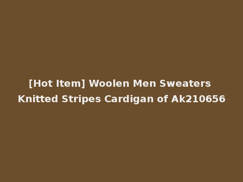 [Hot Item] Woolen Men Sweaters Knitted Stripes Cardigan of Ak210656