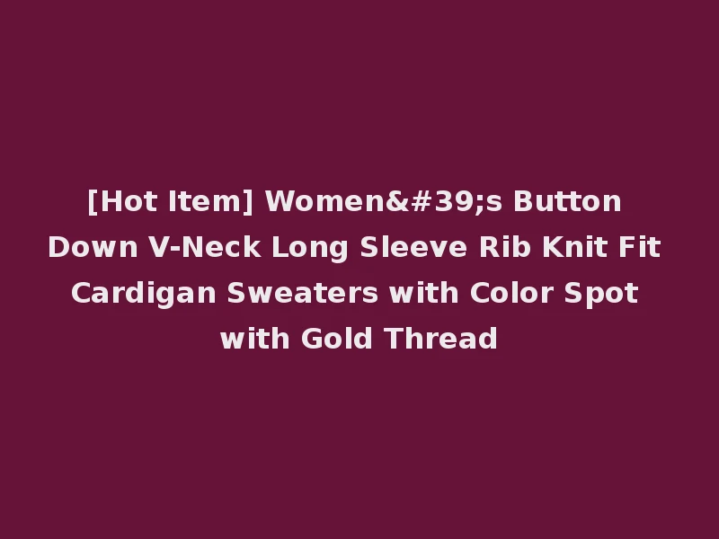 [Hot Item] Women's Button Down V-Neck Long Sleeve Rib Knit Fit Cardigan Sweaters with Color Spot with Gold Thread
