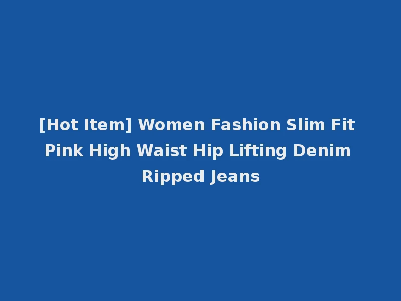 [Hot Item] Women Fashion Slim Fit Pink High Waist Hip Lifting Denim Ripped Jeans