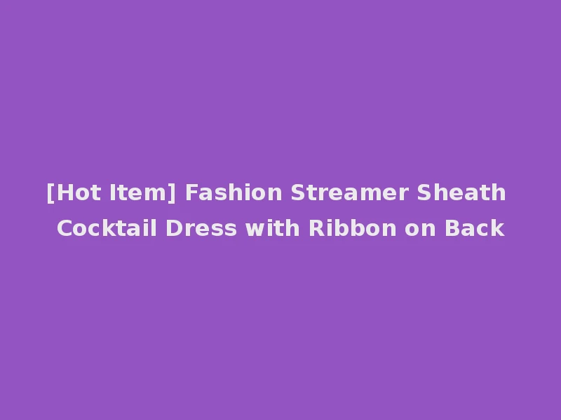 [Hot Item] Fashion Streamer Sheath Cocktail Dress with Ribbon on Back