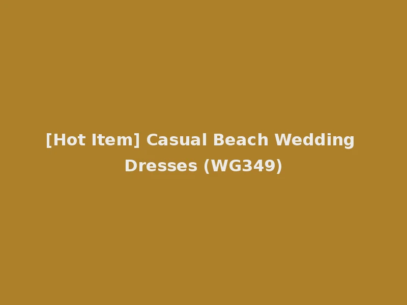 [Hot Item] Casual Beach Wedding Dresses (WG349)