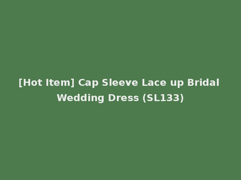 [Hot Item] Cap Sleeve Lace up Bridal Wedding Dress (SL133)
