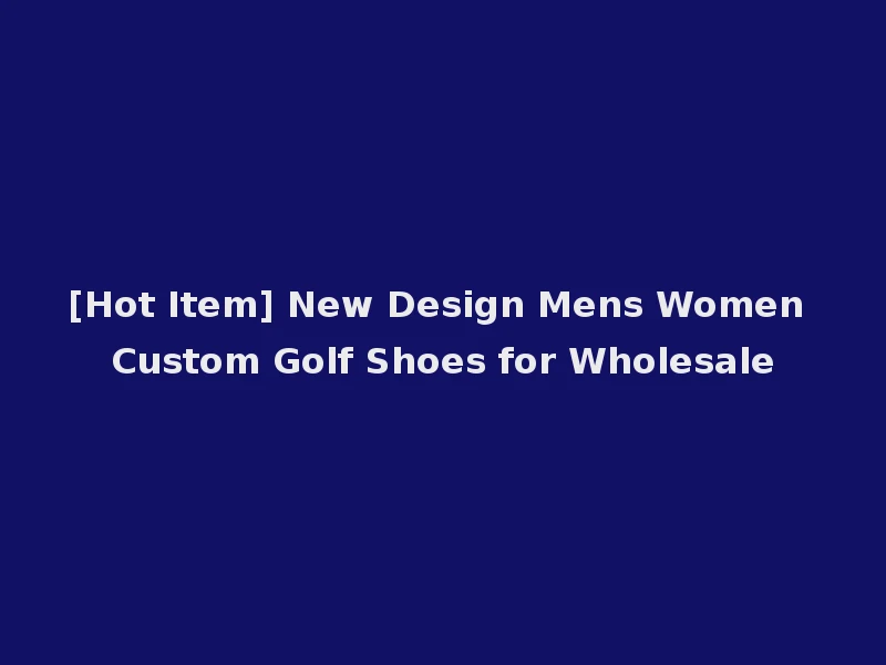 [Hot Item] New Design Mens Women Custom Golf Shoes for Wholesale