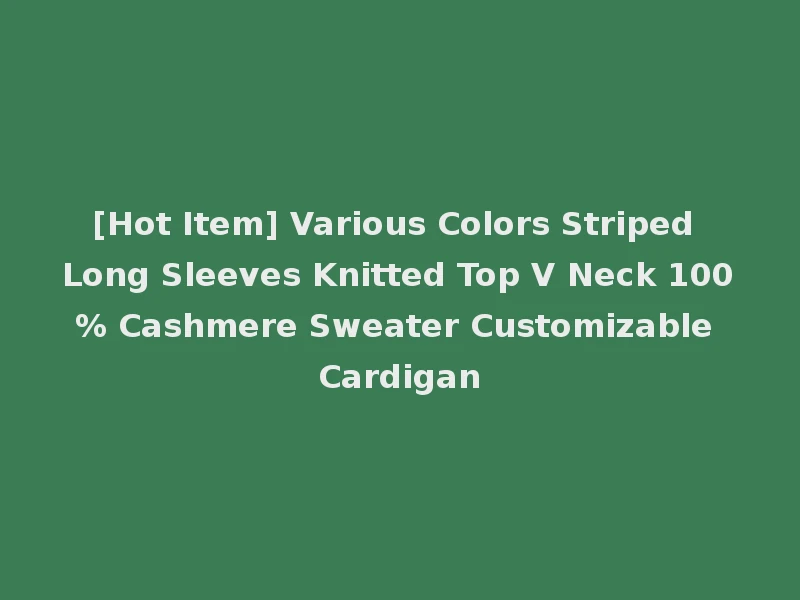 [Hot Item] Various Colors Striped Long Sleeves Knitted Top V Neck 100% Cashmere Sweater Customizable Cardigan