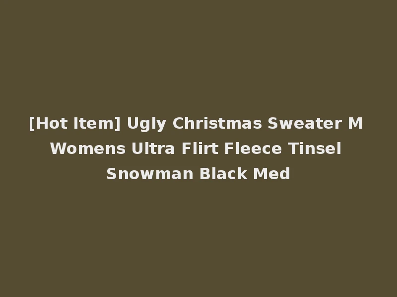 [Hot Item] Ugly Christmas Sweater M Womens Ultra Flirt Fleece Tinsel Snowman Black Med
