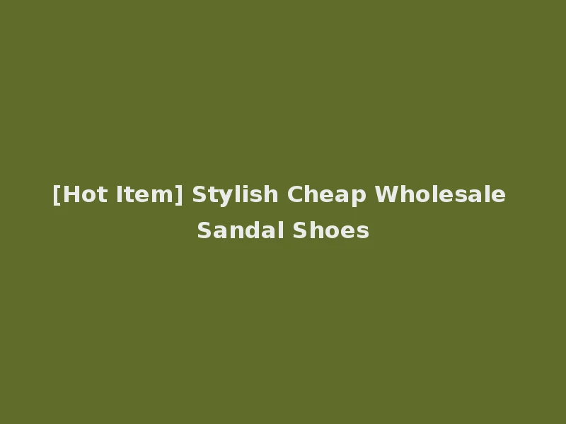 [Hot Item] Stylish Cheap Wholesale Sandal Shoes