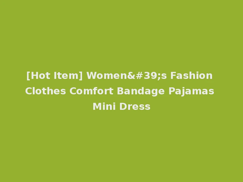 [Hot Item] Women's Fashion Clothes Comfort Bandage Pajamas Mini Dress