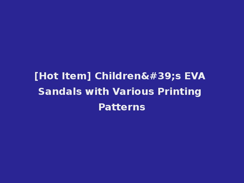 [Hot Item] Children's EVA Sandals with Various Printing Patterns