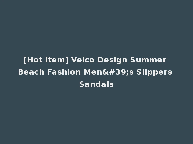 [Hot Item] Velco Design Summer Beach Fashion Men's Slippers Sandals