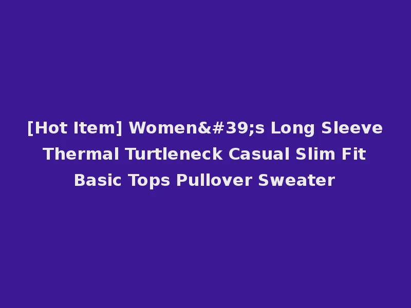 [Hot Item] Women's Long Sleeve Thermal Turtleneck Casual Slim Fit Basic Tops Pullover Sweater