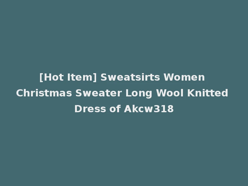 [Hot Item] Sweatsirts Women Christmas Sweater Long Wool Knitted Dress of Akcw318