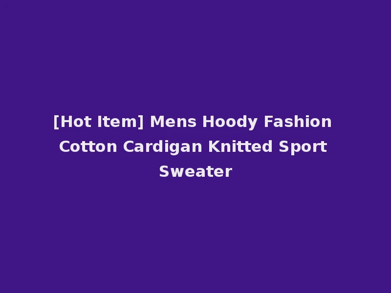 [Hot Item] Mens Hoody Fashion Cotton Cardigan Knitted Sport Sweater