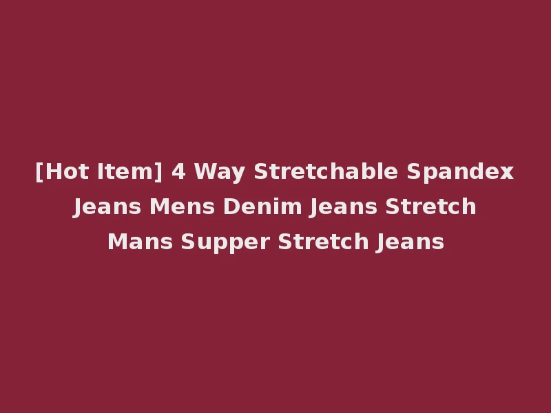 [Hot Item] 4 Way Stretchable Spandex Jeans Mens Denim Jeans Stretch Mans Supper Stretch Jeans