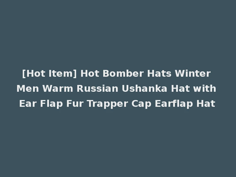 [Hot Item] Hot Bomber Hats Winter Men Warm Russian Ushanka Hat with Ear Flap Fur Trapper Cap Earflap Hat