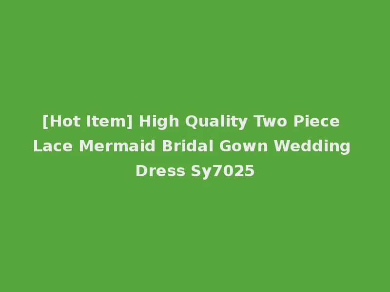 [Hot Item] High Quality Two Piece Lace Mermaid Bridal Gown Wedding Dress Sy7025