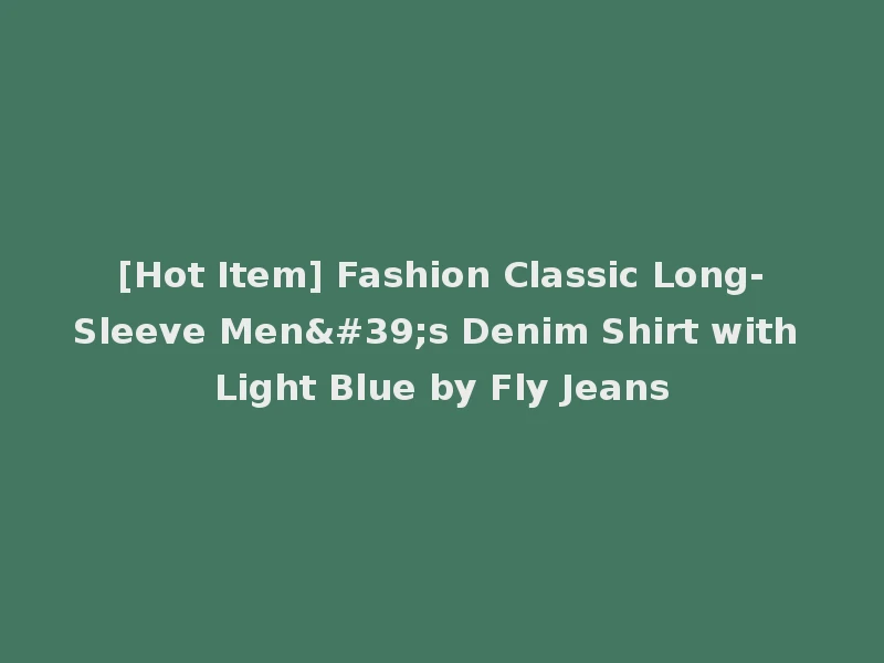 [Hot Item] Fashion Classic Long-Sleeve Men's Denim Shirt with Light Blue by Fly Jeans