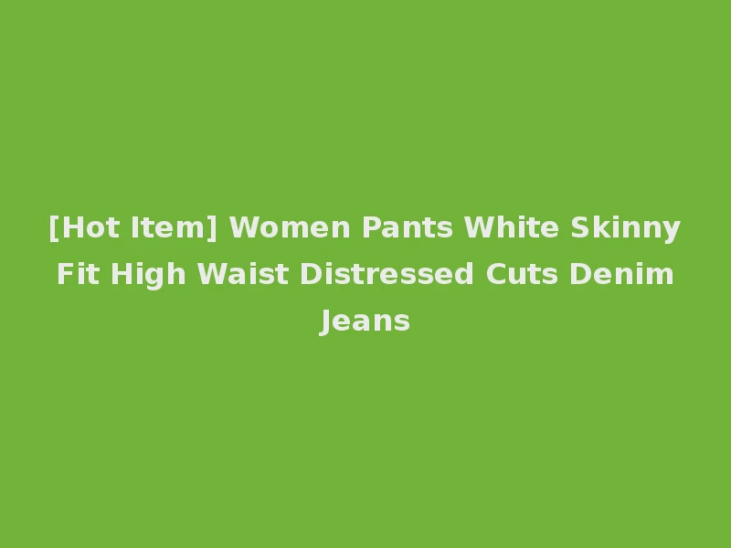 [Hot Item] Women Pants White Skinny Fit High Waist Distressed Cuts Denim Jeans