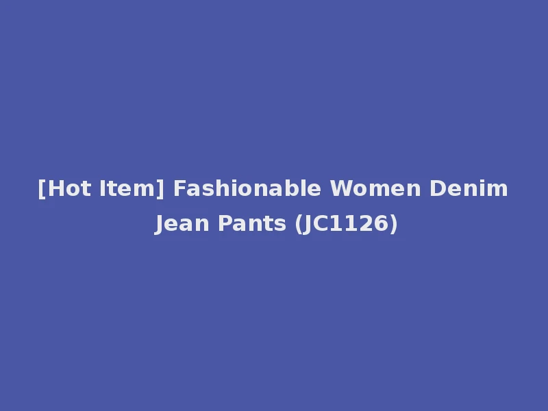 [Hot Item] Fashionable Women Denim Jean Pants (JC1126)