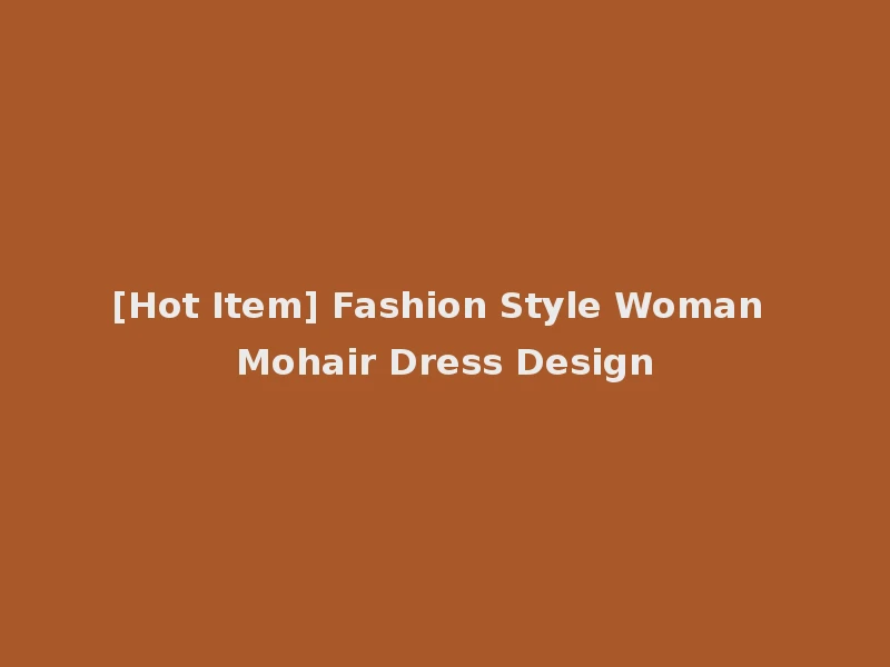 [Hot Item] Fashion Style Woman Mohair Dress Design