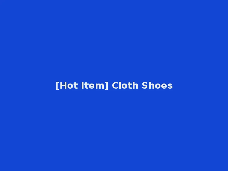 [Hot Item] Cloth Shoes