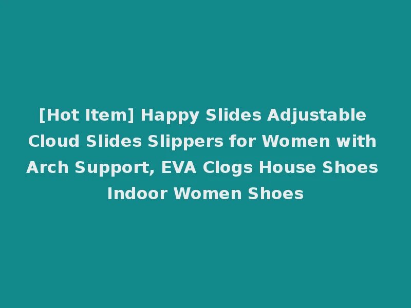 [Hot Item] Happy Slides Adjustable Cloud Slides Slippers for Women with Arch Support, EVA Clogs House Shoes Indoor Women Shoes