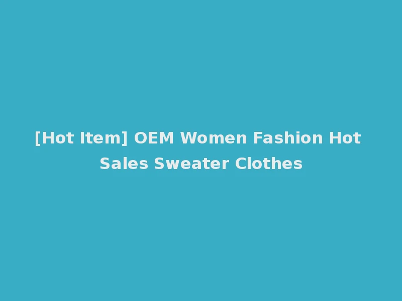 [Hot Item] OEM Women Fashion Hot Sales Sweater Clothes