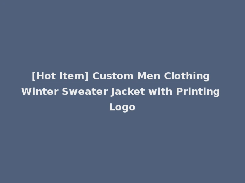 [Hot Item] Custom Men Clothing Winter Sweater Jacket with Printing Logo