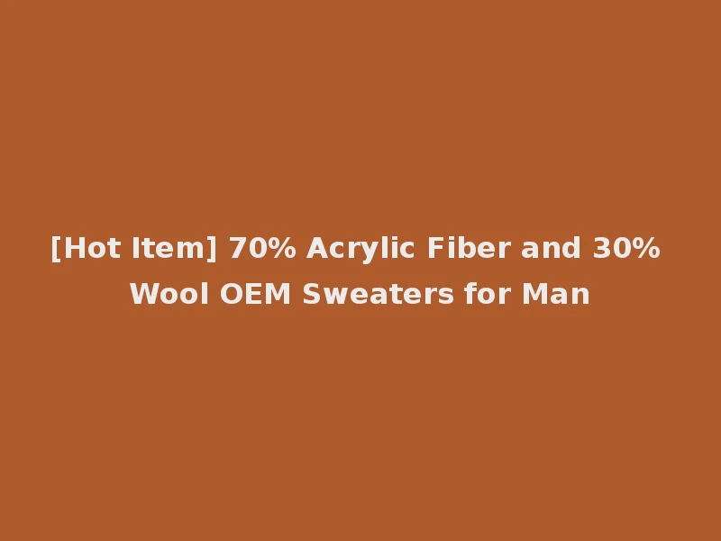 [Hot Item] 70% Acrylic Fiber and 30% Wool OEM Sweaters for Man