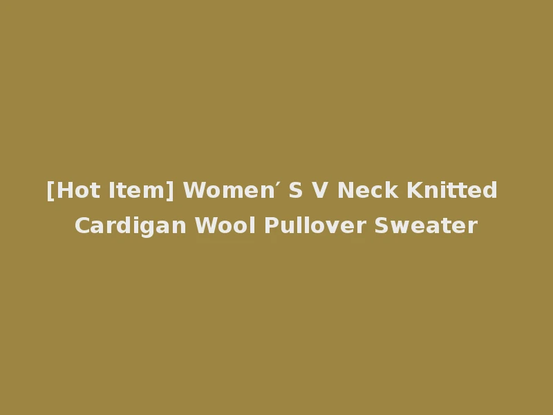 [Hot Item] Women′ S V Neck Knitted Cardigan Wool Pullover Sweater