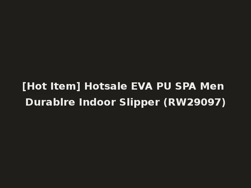 [Hot Item] Hotsale EVA PU SPA Men Durablre Indoor Slipper (RW29097)