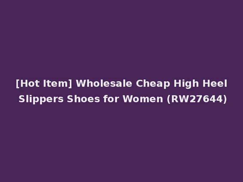 [Hot Item] Wholesale Cheap High Heel Slippers Shoes for Women (RW27644)