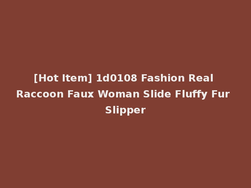 [Hot Item] 1d0108 Fashion Real Raccoon Faux Woman Slide Fluffy Fur Slipper