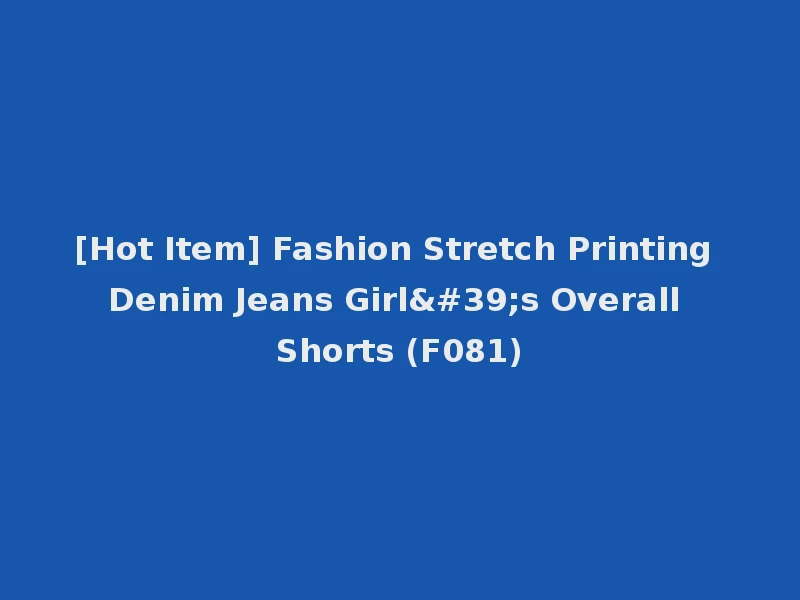[Hot Item] Fashion Stretch Printing Denim Jeans Girl's Overall Shorts (F081)