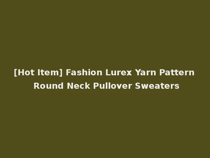 [Hot Item] Fashion Lurex Yarn Pattern Round Neck Pullover Sweaters