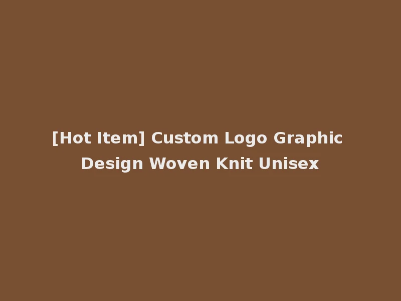 [Hot Item] Custom Logo Graphic Design Woven Knit Unisex